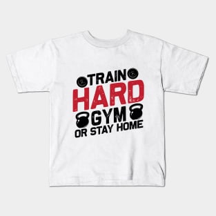 Train Hard GYM Or Stay Home Kids T-Shirt